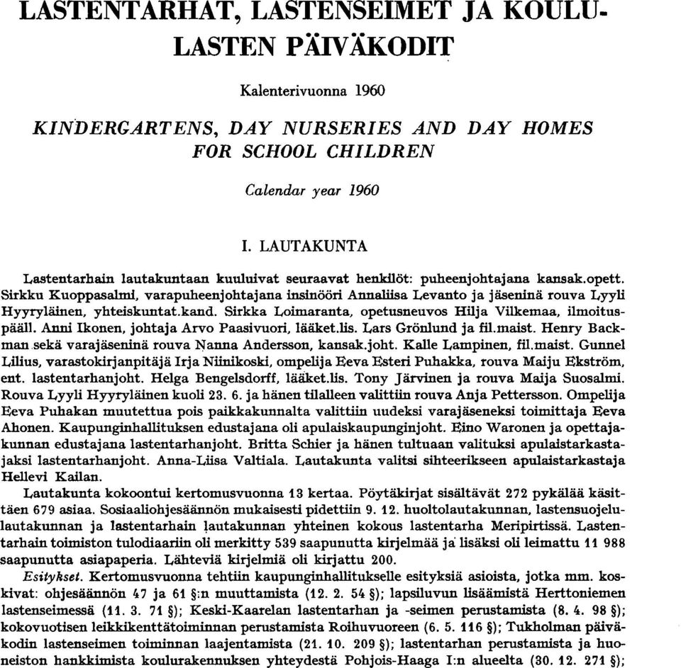 Sirkku Kuoppasalmi, varapuheenjohtajana insinööri Annaliisa Levanto ja jäseninä rouva Lyyli Hyyryläinen, yhteiskuntat.kand. Sirkka Loimaranta, opetusneuvos Hilja Vilkemaa, ilmoituspääll.