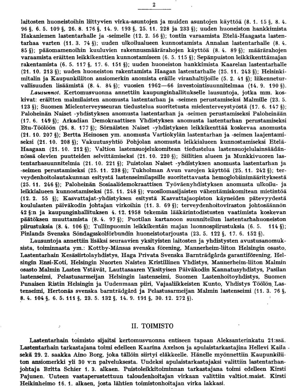 0. 85 ); pääomamenoihin kuuluvien rakennusmäärärahojen käyttöä (8. 0. 89 ); määrärahojen varaamista eräitten leikkikenttien kunnostamiseen (6. 5. 5 ); Sepänpuiston leikkikenttämajan rakentamista (6.