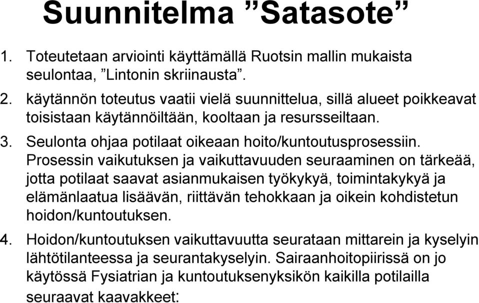 Seulonta ohjaa potilaat oikeaan hoito/kuntoutusprosessiin.