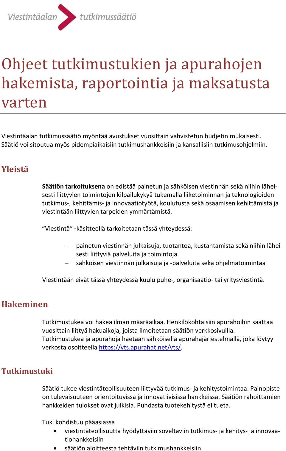 Yleistä Säätiön tarkoituksena on edistää painetun ja sähköisen viestinnän sekä niihin läheisesti liittyvien toimintojen kilpailukykyä tukemalla liiketoiminnan ja teknologioiden tutkimus, kehittämis