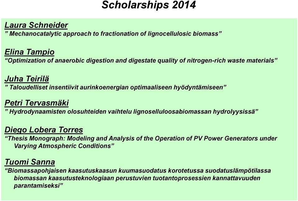 lignoselluloosabiomassan hydrolyysissä Diego Lobera Torres Thesis Monograph: Modeling and Analysis of the Operation of PV Power Generators under Varying Atmospheric