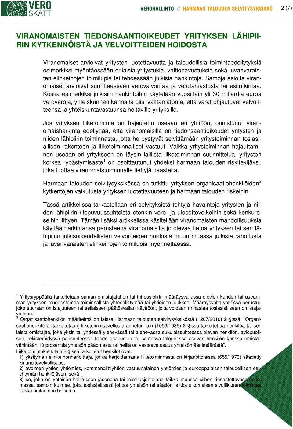 Samoja asioita viranomaiset arvioivat suorittaessaan verovalvontaa ja verotarkastusta tai esitutkintaa.