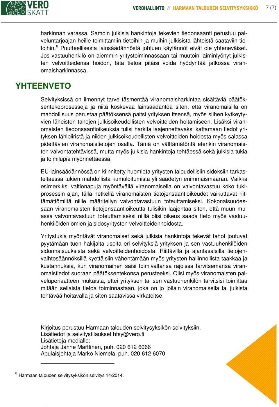 Jos vastuuhenkilö on aiemmin yritystoiminnassaan tai muutoin laiminlyönyt julkisten velvoitteidensa hoidon, tätä tietoa pitäisi voida hyödyntää jatkossa viranomaisharkinnassa.