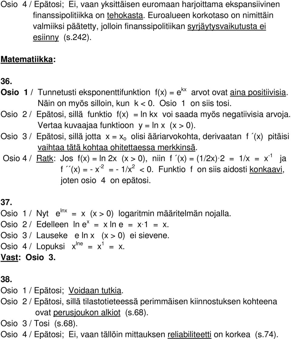 Osio 1 / Tunnetusti eksponenttifunktion f(x) = e kx arvot ovat aina positiivisia. Näin on myös silloin, kun k < 0. Osio 1 on siis tosi.