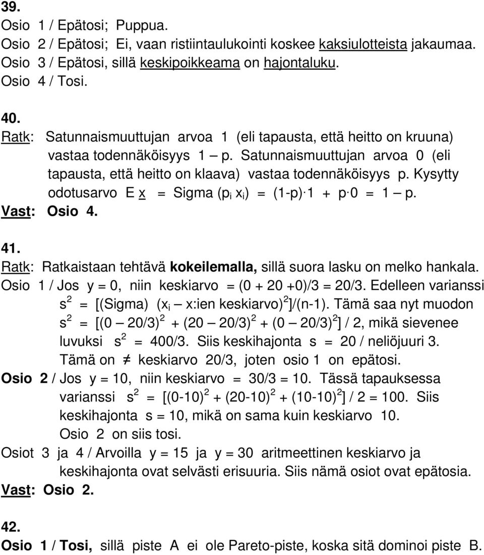 Kysytty odotusarvo E x = Sigma (p i x i ) = (1-p) 1 + p 0 = 1 p. Vast: Osio 4. 41. Ratk: Ratkaistaan tehtävä kokeilemalla, sillä suora lasku on melko hankala.