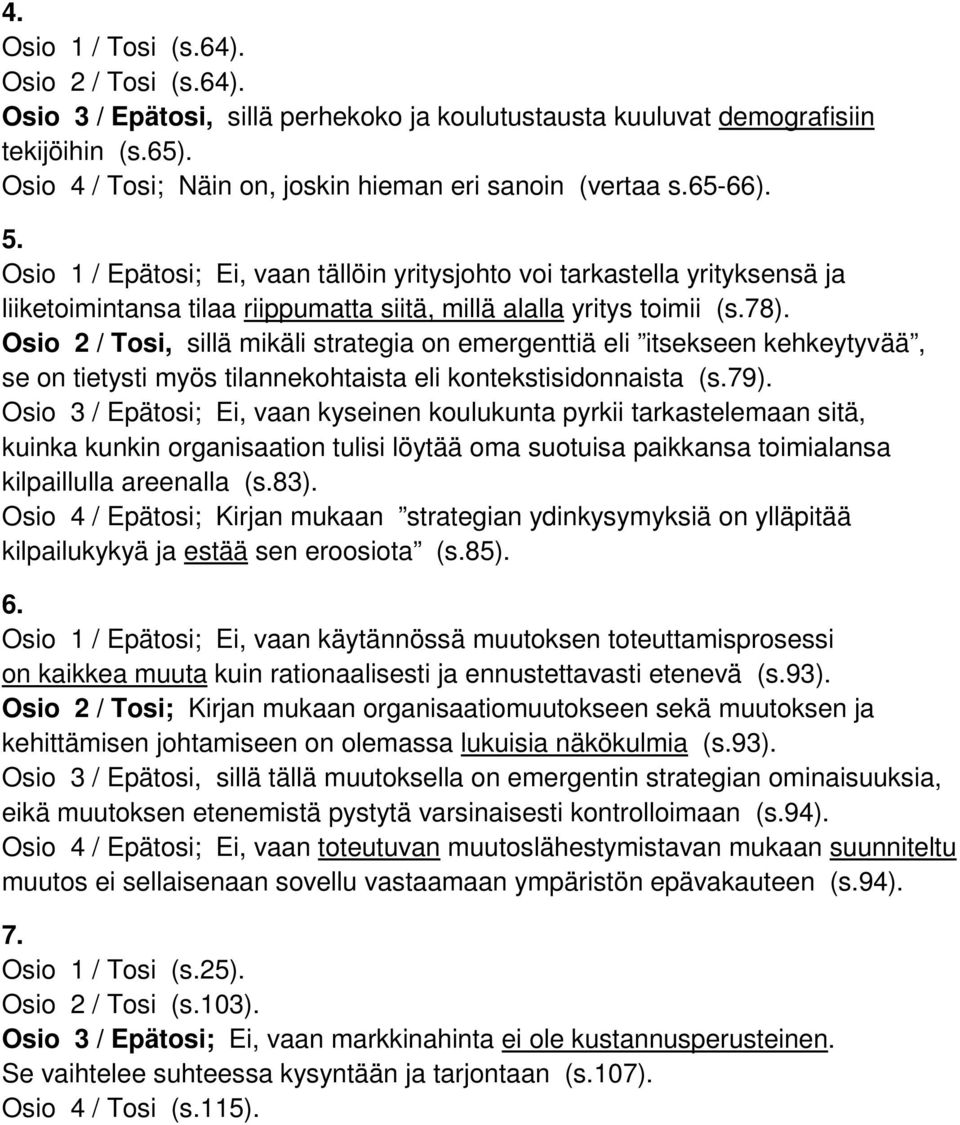 Osio 2 / Tosi, sillä mikäli strategia on emergenttiä eli itsekseen kehkeytyvää, se on tietysti myös tilannekohtaista eli kontekstisidonnaista (s.79).