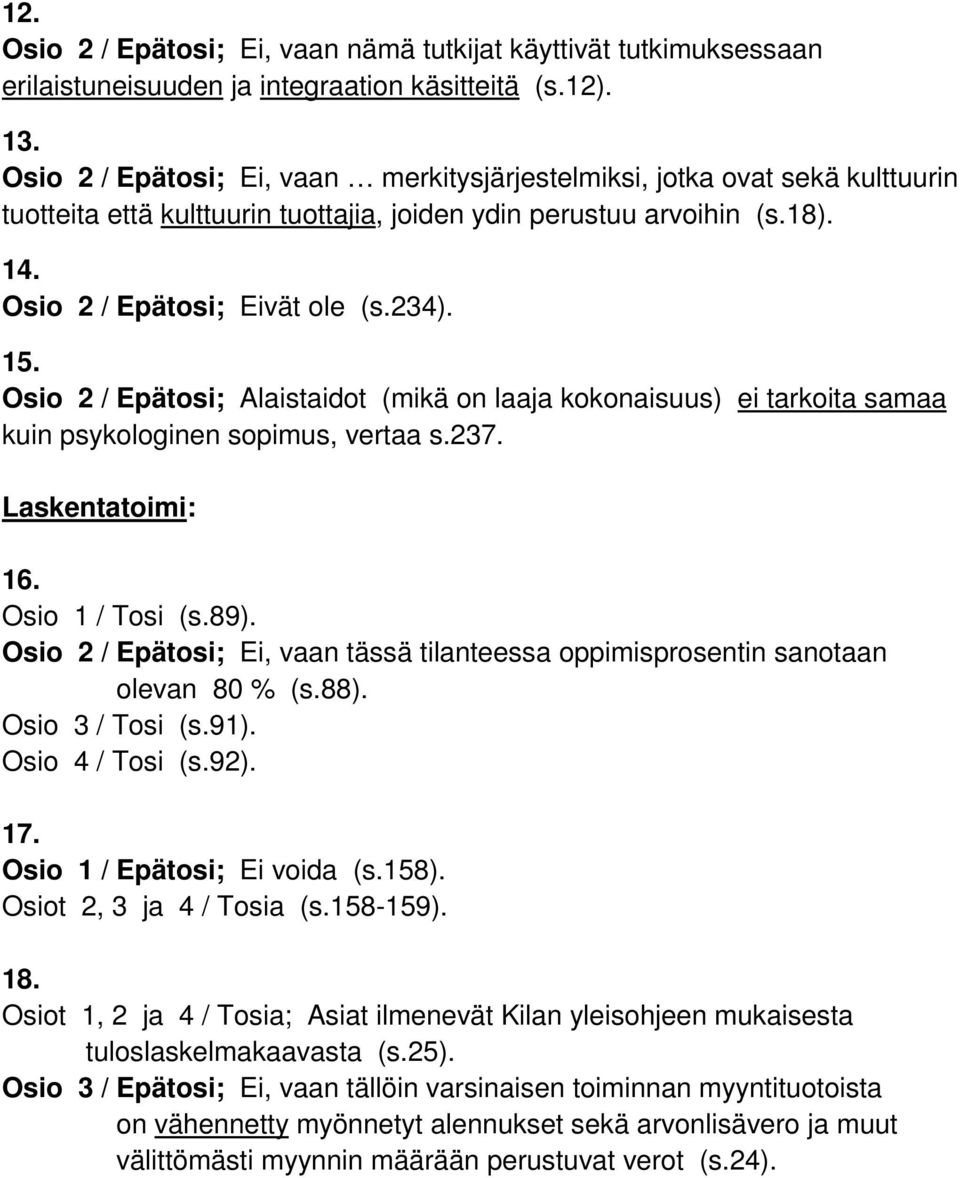 Osio 2 / Epätosi; Alaistaidot (mikä on laaja kokonaisuus) ei tarkoita samaa kuin psykologinen sopimus, vertaa s.237. Laskentatoimi: 16. Osio 1 / Tosi (s.89).