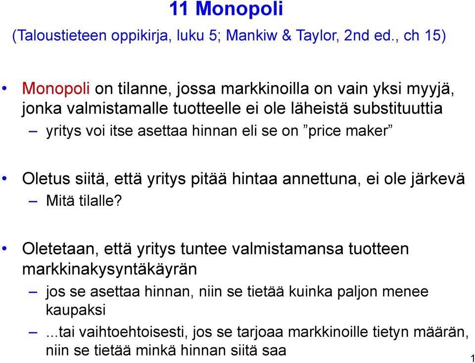 itse asettaa hinnan eli se on price maker Oletus siitä, että yritys pitää hintaa annettuna, ei ole järkevä Mitä tilalle?