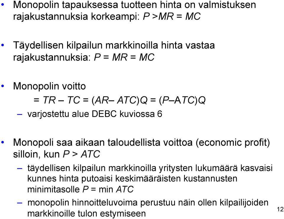 taloudellista voittoa (economic profit) silloin, kun P > ATC täydellisen kilpailun markkinoilla yritysten lukumäärä kasvaisi kunnes hinta