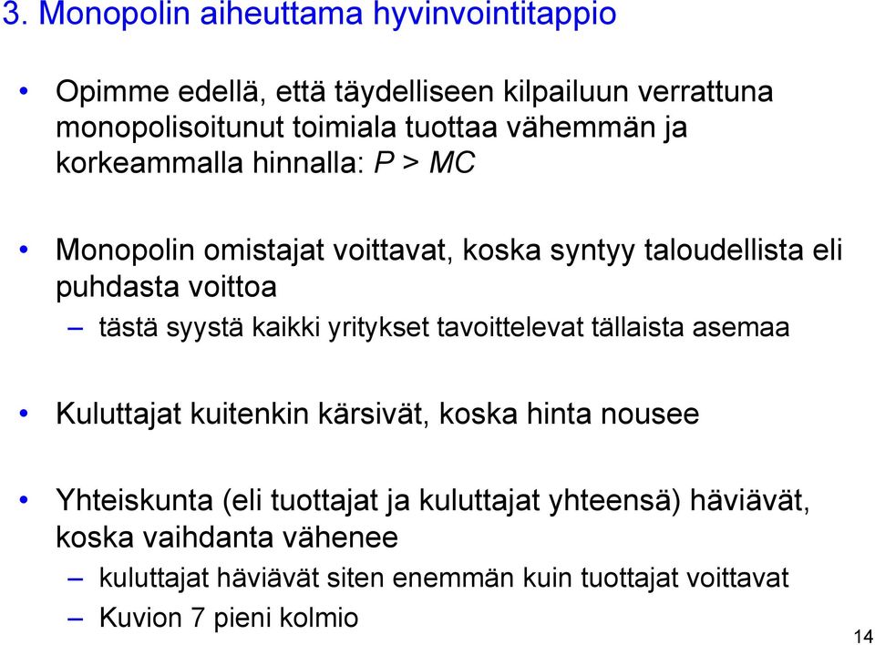 syystä kaikki yritykset tavoittelevat tällaista asemaa Kuluttajat kuitenkin kärsivät, koska hinta nousee Yhteiskunta (eli tuottajat