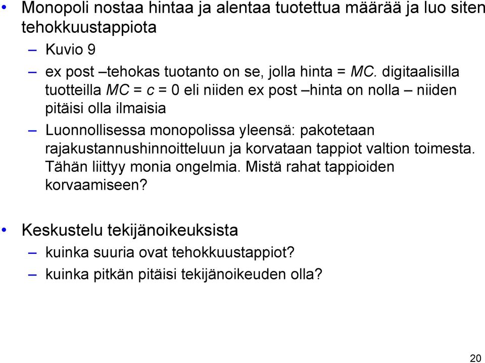 yleensä: pakotetaan rajakustannushinnoitteluun ja korvataan tappiot valtion toimesta. Tähän liittyy monia ongelmia.