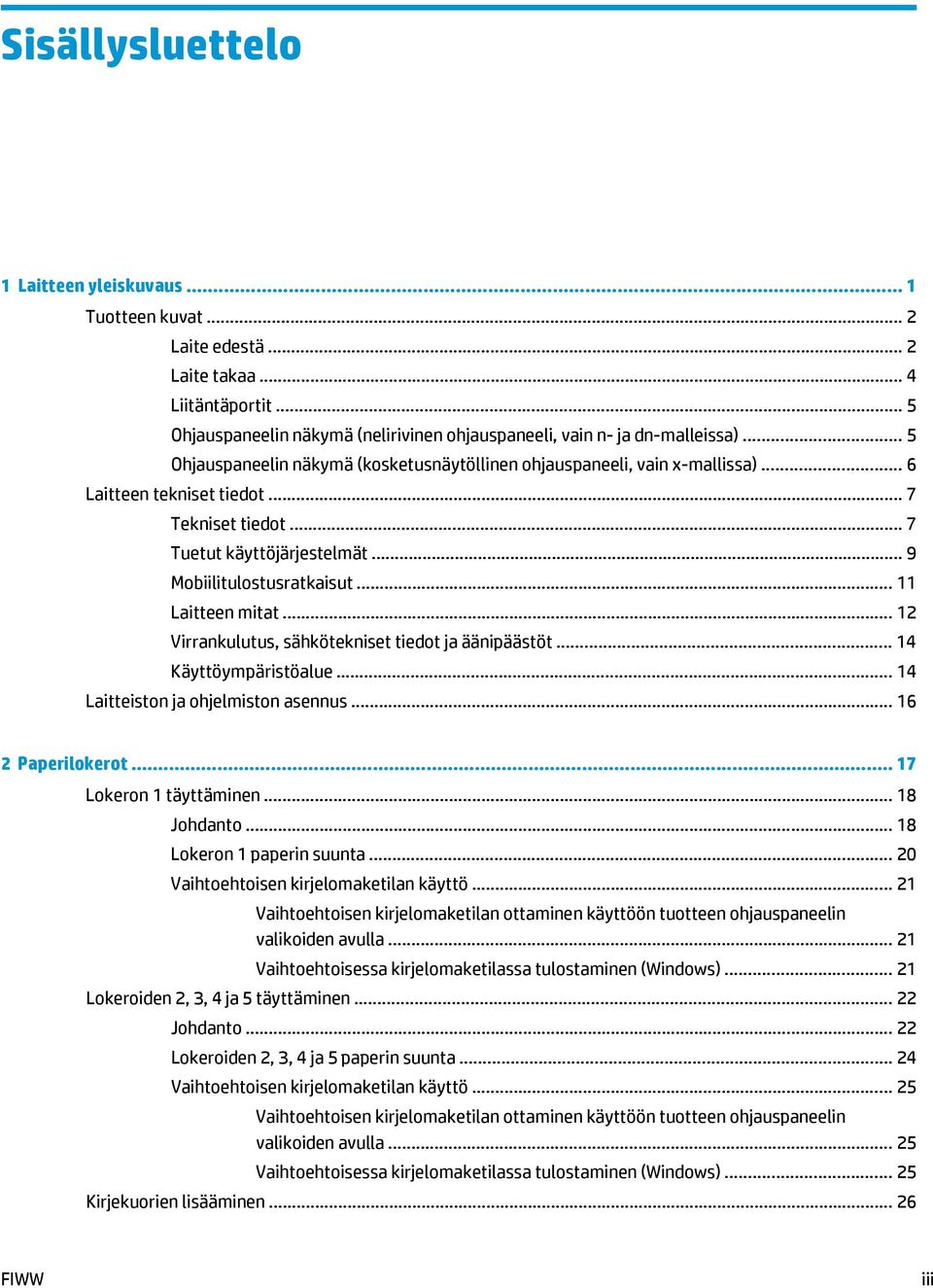 .. 11 Laitteen mitat... 12 Virrankulutus, sähkötekniset tiedot ja äänipäästöt... 14 Käyttöympäristöalue... 14 Laitteiston ja ohjelmiston asennus... 16 2 Paperilokerot... 17 Lokeron 1 täyttäminen.