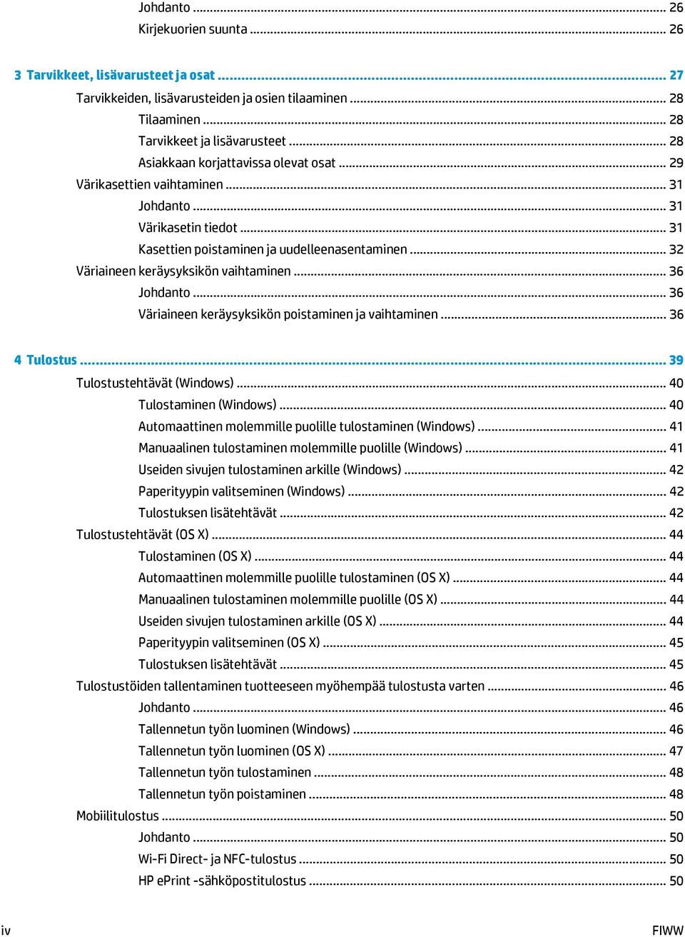 .. 32 Väriaineen keräysyksikön vaihtaminen... 36 Johdanto... 36 Väriaineen keräysyksikön poistaminen ja vaihtaminen... 36 4 Tulostus... 39 Tulostustehtävät (Windows)... 40 Tulostaminen (Windows).