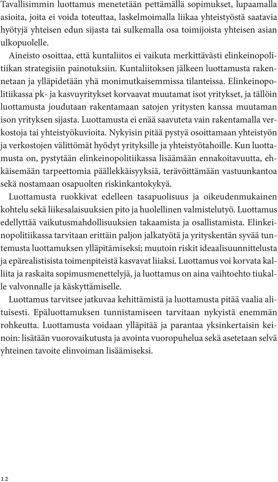 Kuntaliitoksen jälkeen luottamusta rakennetaan ja ylläpidetään yhä monimutkaisemmissa tilanteissa.