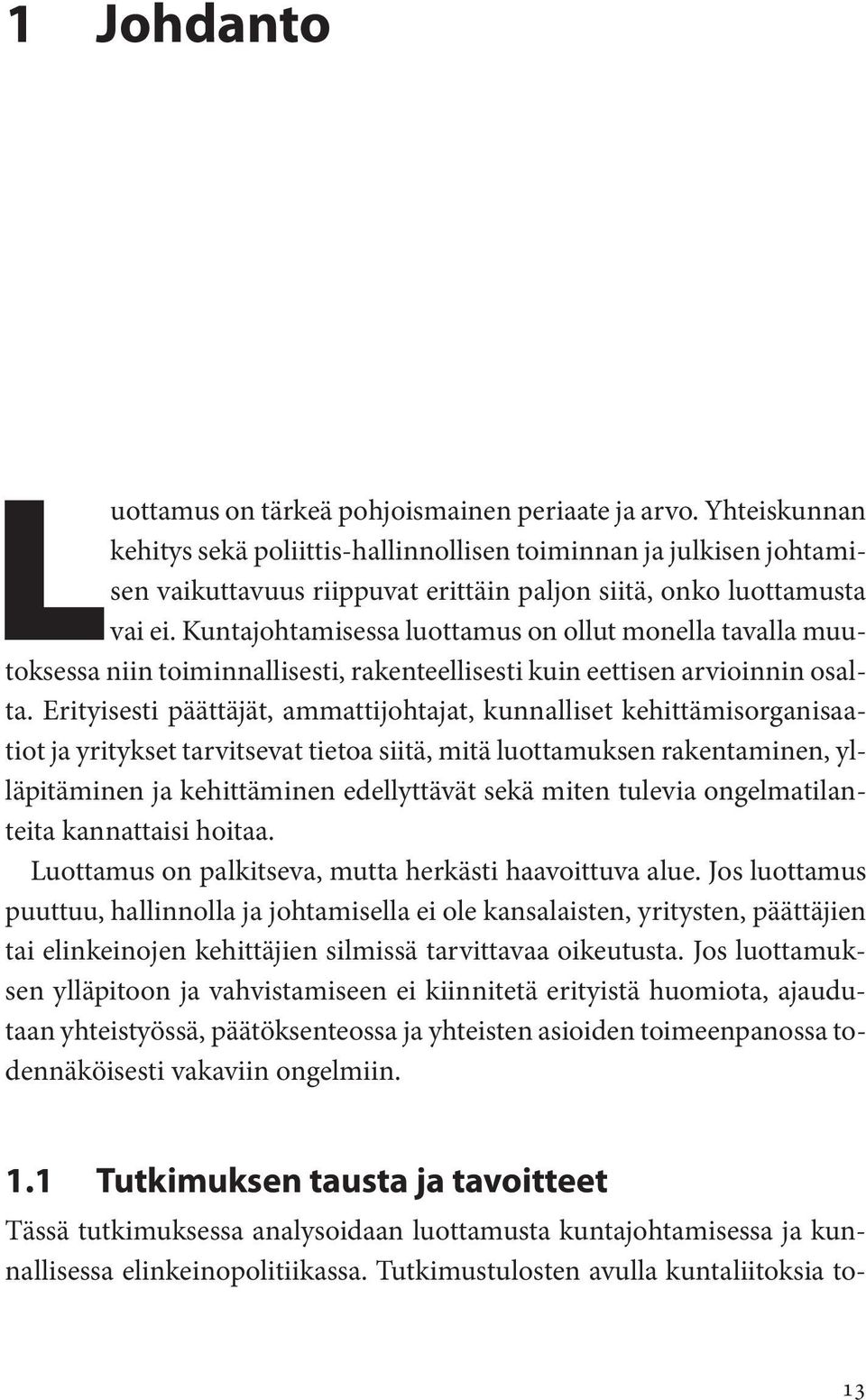 Kuntajohtamisessa luottamus on ollut monella tavalla muutoksessa niin toiminnallisesti, rakenteellisesti kuin eettisen arvioinnin osalta.