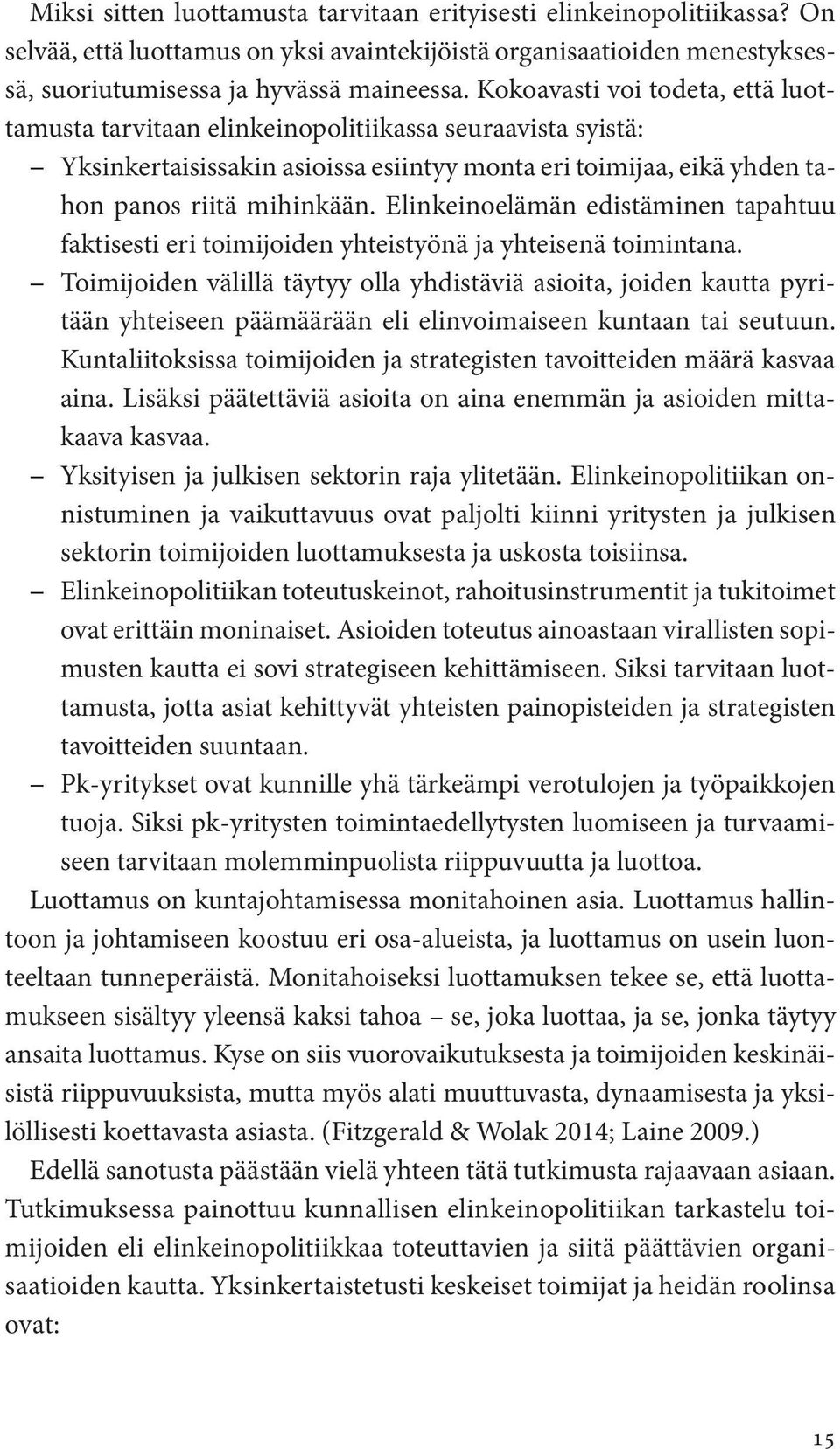 Elinkeinoelämän edistäminen tapahtuu faktisesti eri toimijoiden yhteistyönä ja yhteisenä toimintana.