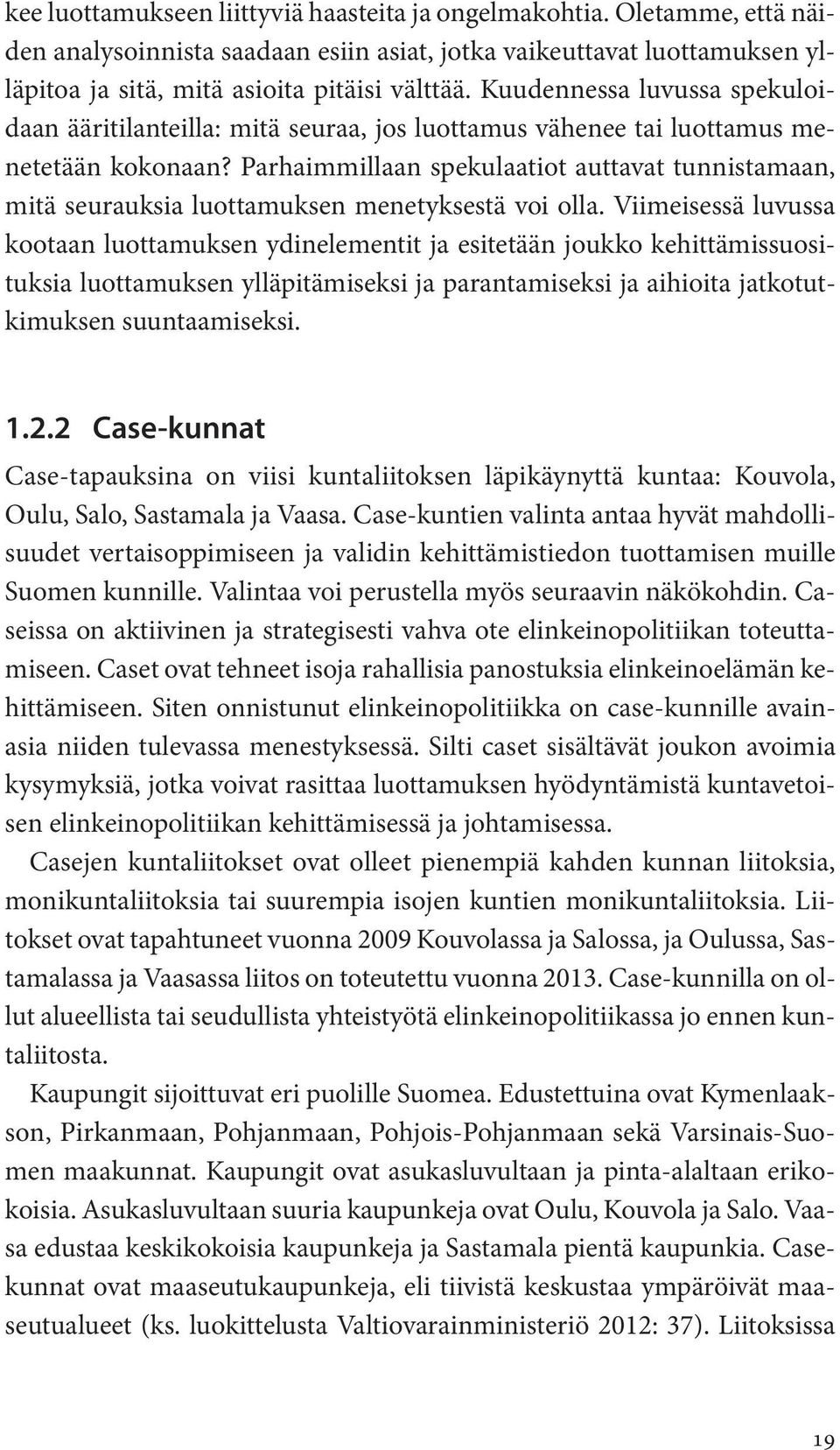 Parhaimmillaan spekulaatiot auttavat tunnistamaan, mitä seurauksia luottamuksen menetyksestä voi olla.