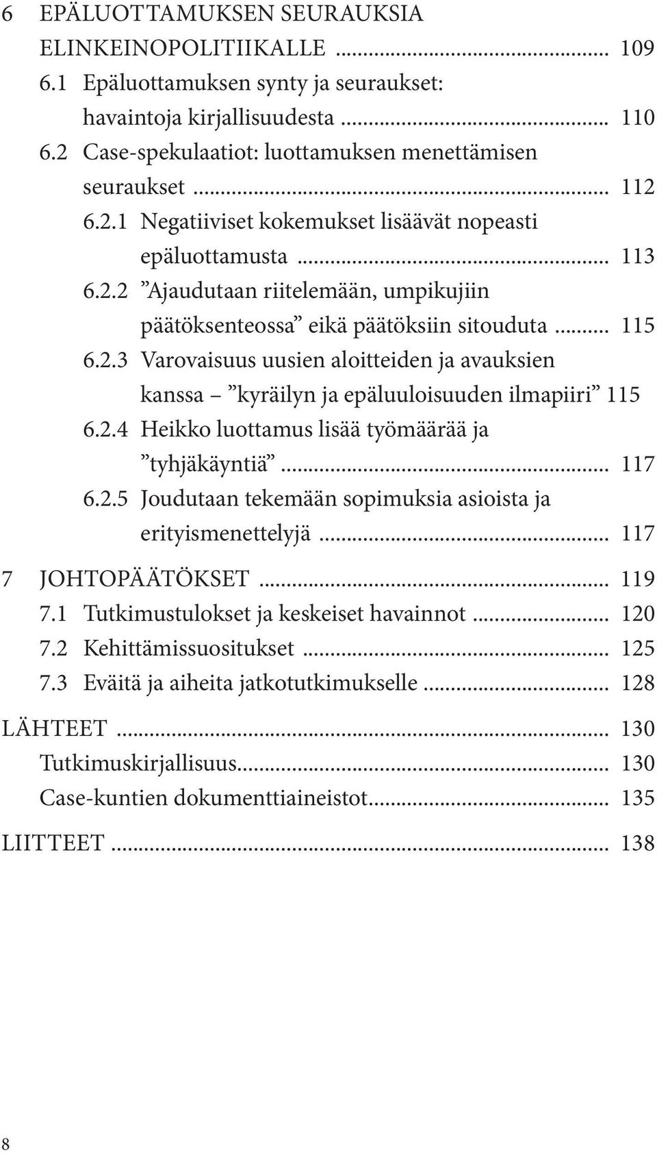 115 6.2.4 heikko luottamus lisää työmäärää ja tyhjäkäyntiä... 117 6.2.5 Joudutaan tekemään sopimuksia asioista ja erityismenettelyjä... 117 7 Johtopäätökset... 119 7.