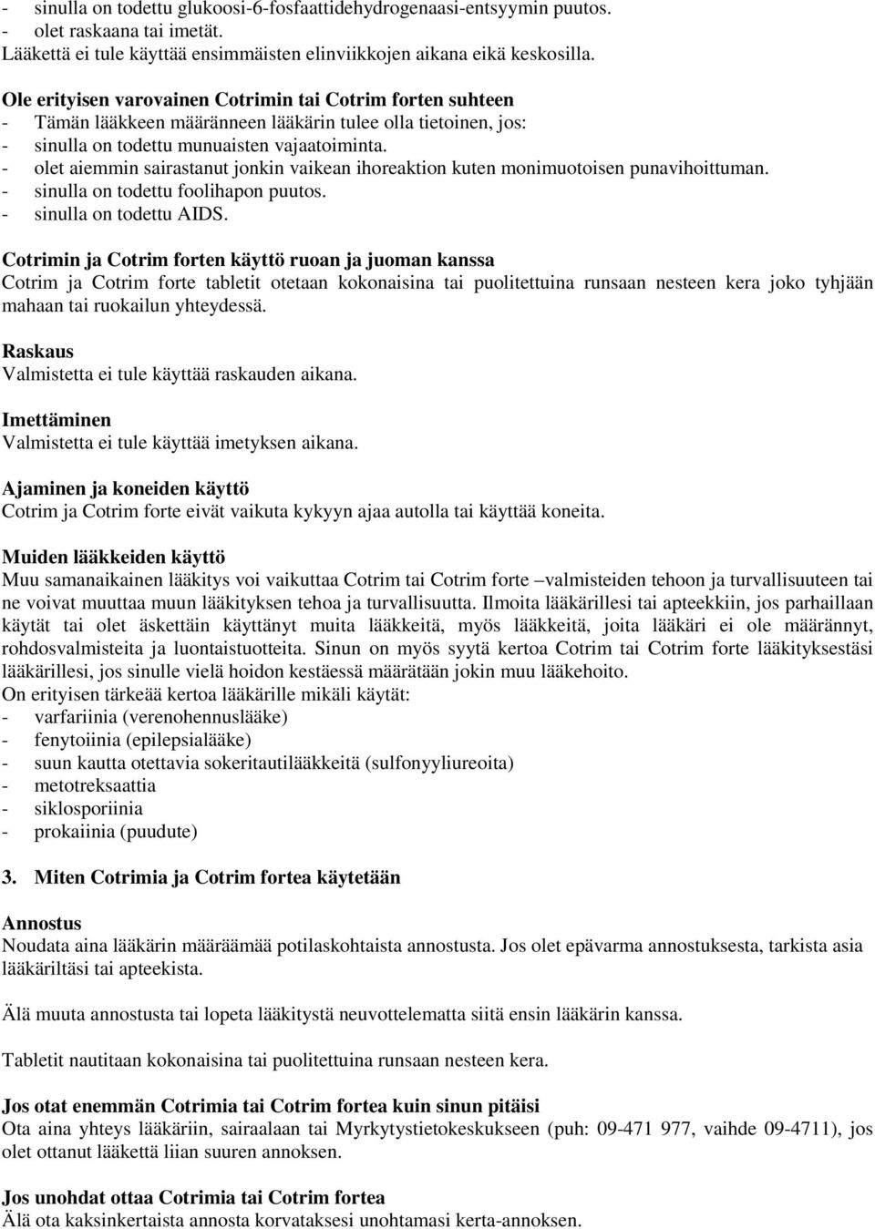 - olet aiemmin sairastanut jonkin vaikean ihoreaktion kuten monimuotoisen punavihoittuman. - sinulla on todettu foolihapon puutos. - sinulla on todettu AIDS.