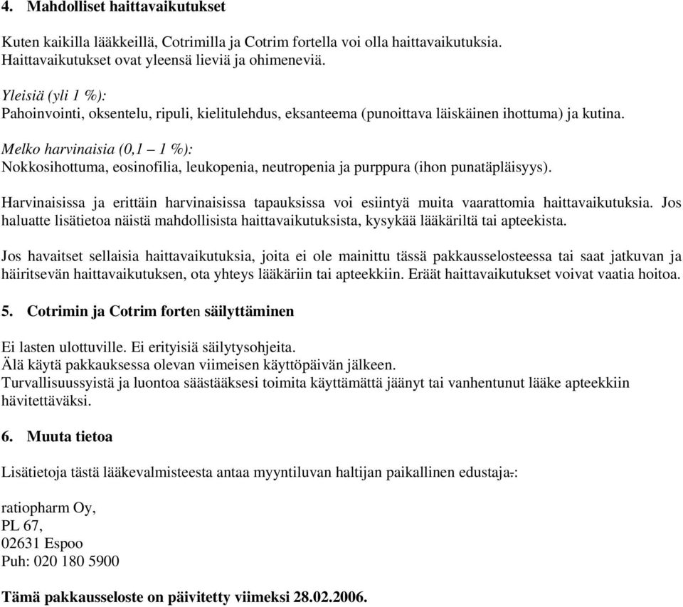 Melko harvinaisia (0,1 1 %): Nokkosihottuma, eosinofilia, leukopenia, neutropenia ja purppura (ihon punatäpläisyys).