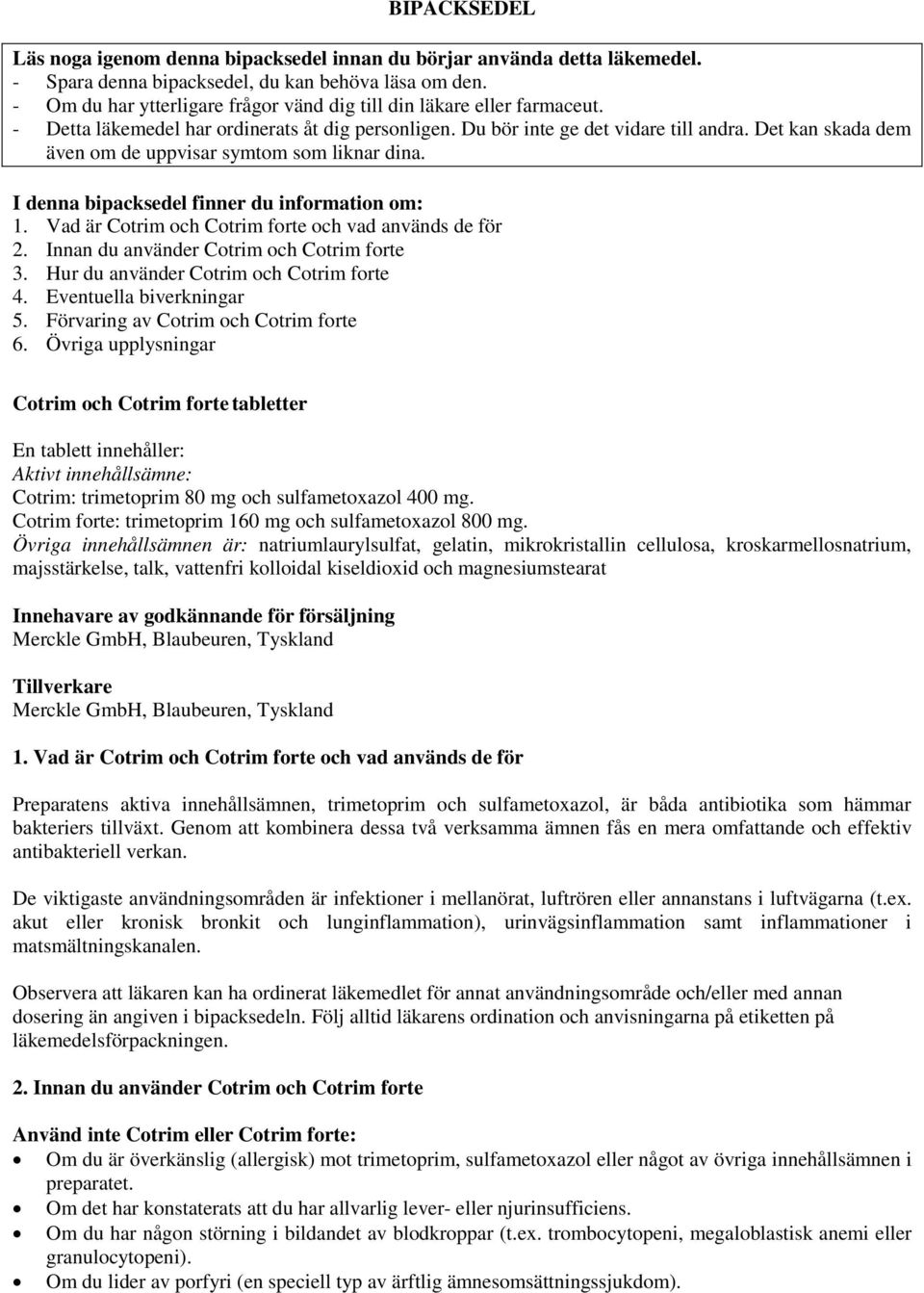 Det kan skada dem även om de uppvisar symtom som liknar dina. I denna bipacksedel finner du information om: 1. Vad är Cotrim och Cotrim forte och vad används de för 2.