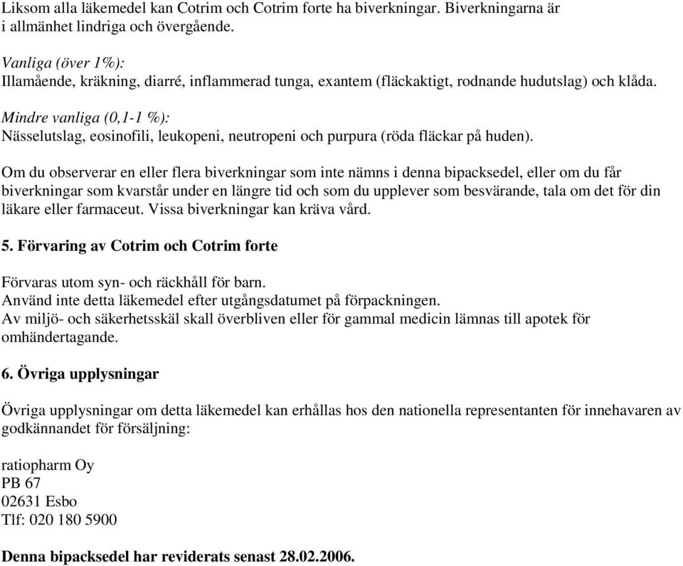 Mindre vanliga (0,1-1 %): Nässelutslag, eosinofili, leukopeni, neutropeni och purpura (röda fläckar på huden).