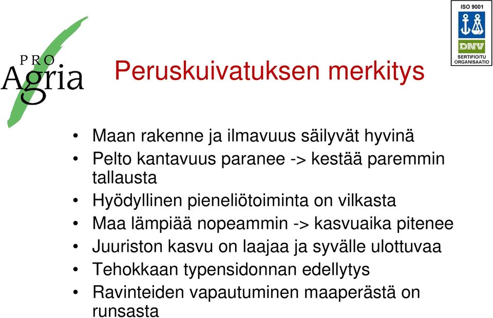 lämpiää nopeammin -> kasvuaika pitenee Juuriston kasvu on laajaa ja syvälle