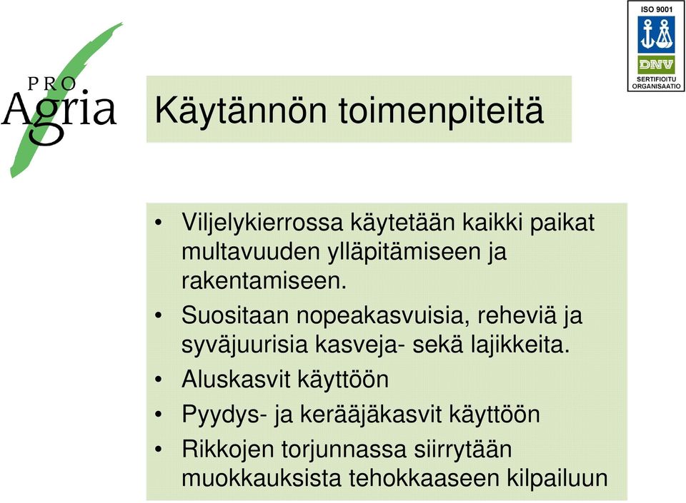 Suositaan nopeakasvuisia, reheviä ja syväjuurisia kasveja- sekä lajikkeita.