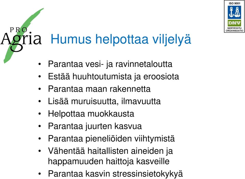 muokkausta Parantaa juurten kasvua Parantaa pieneliöiden viihtymistä Vähentää