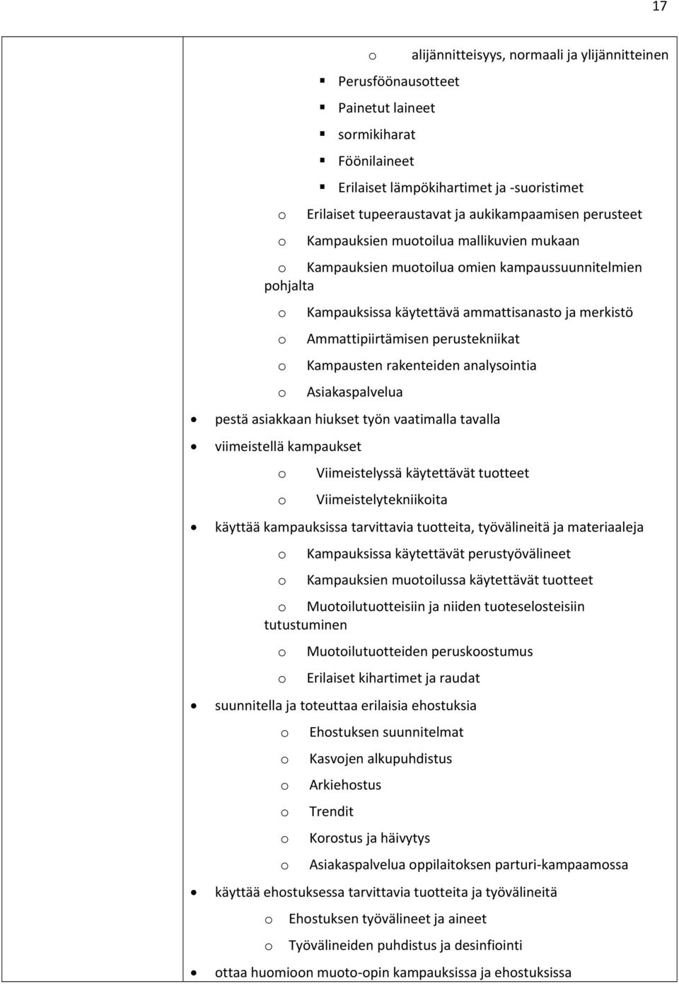 rakenteiden analysintia Asiakaspalvelua pestä asiakkaan hiukset työn vaatimalla tavalla viimeistellä kampaukset Viimeistelyssä käytettävät tutteet Viimeistelytekniikita käyttää kampauksissa