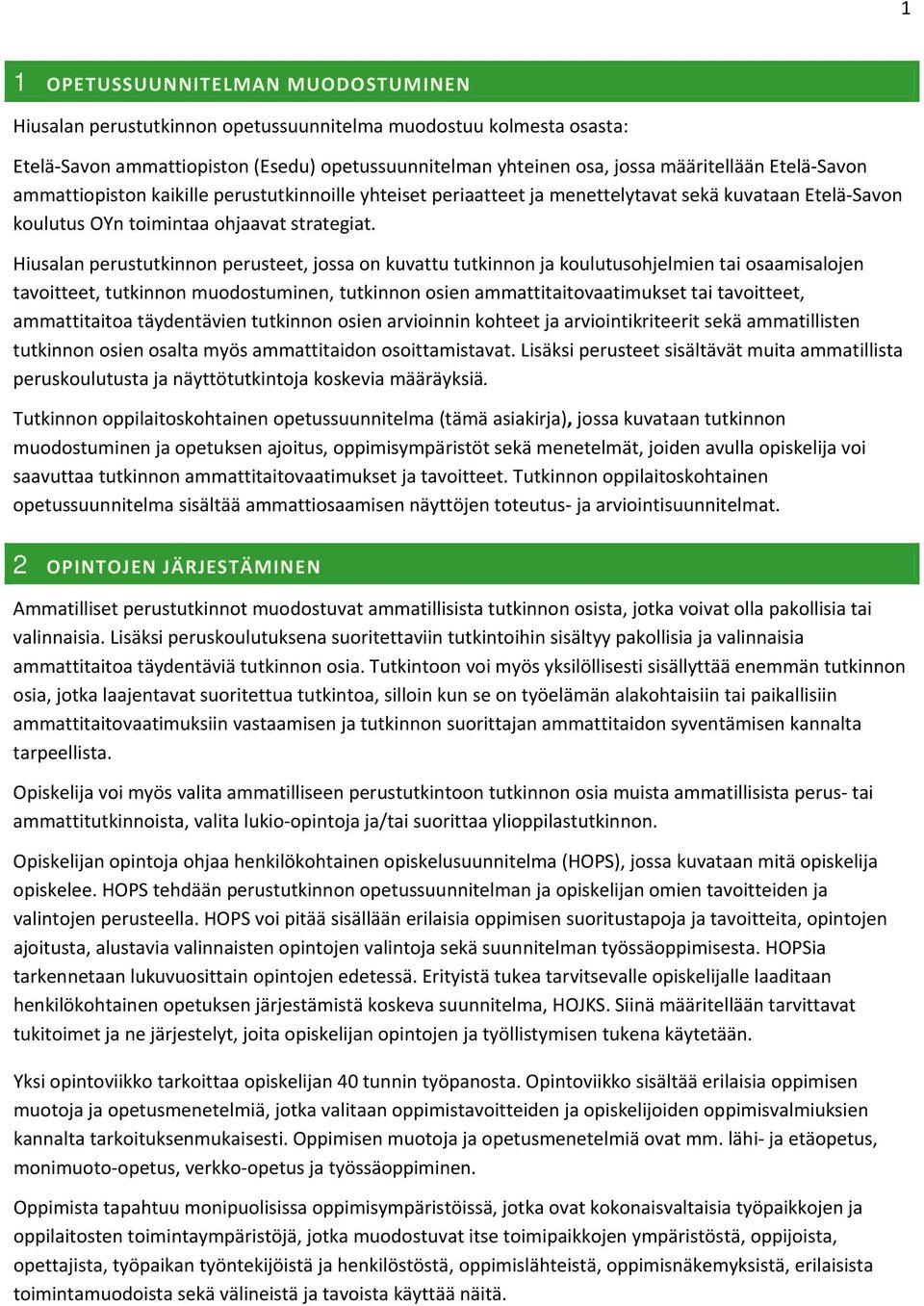 Hiusalan perustutkinnn perusteet, jssa n kuvattu tutkinnn ja kulutushjelmien tai saamisaljen tavitteet, tutkinnn mudstuminen, tutkinnn sien ammattitaitvaatimukset tai tavitteet, ammattitaita