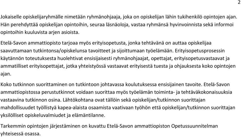 Etelä Savn ammattipist tarjaa myös erityispetusta, jnka tehtävänä n auttaa piskelijaa saavuttamaan tutkintnsa/piskelunsa tavitteet ja sijittumaan työelämään.