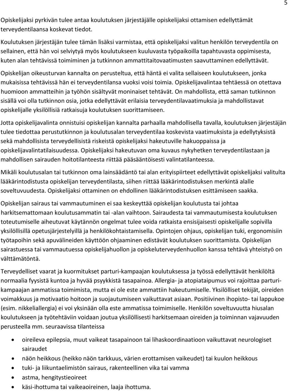 ppimisesta, kuten alan tehtävissä timiminen ja tutkinnn ammattitaitvaatimusten saavuttaminen edellyttävät.