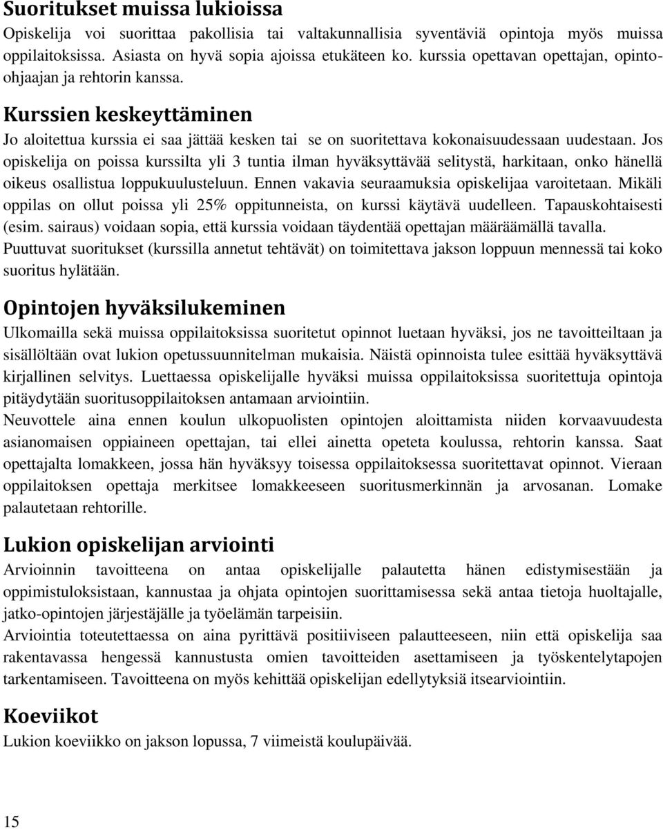 Jos opiskelija on poissa kurssilta yli 3 tuntia ilman hyväksyttävää selitystä, harkitaan, onko hänellä oikeus osallistua loppukuulusteluun. Ennen vakavia seuraamuksia opiskelijaa varoitetaan.