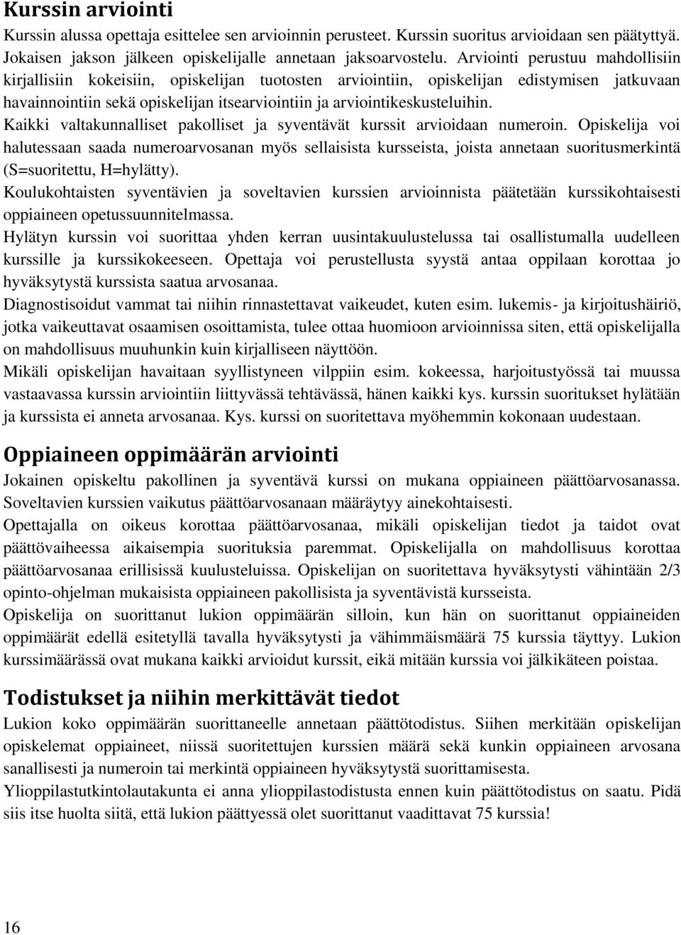 Kaikki valtakunnalliset pakolliset ja syventävät kurssit arvioidaan numeroin.
