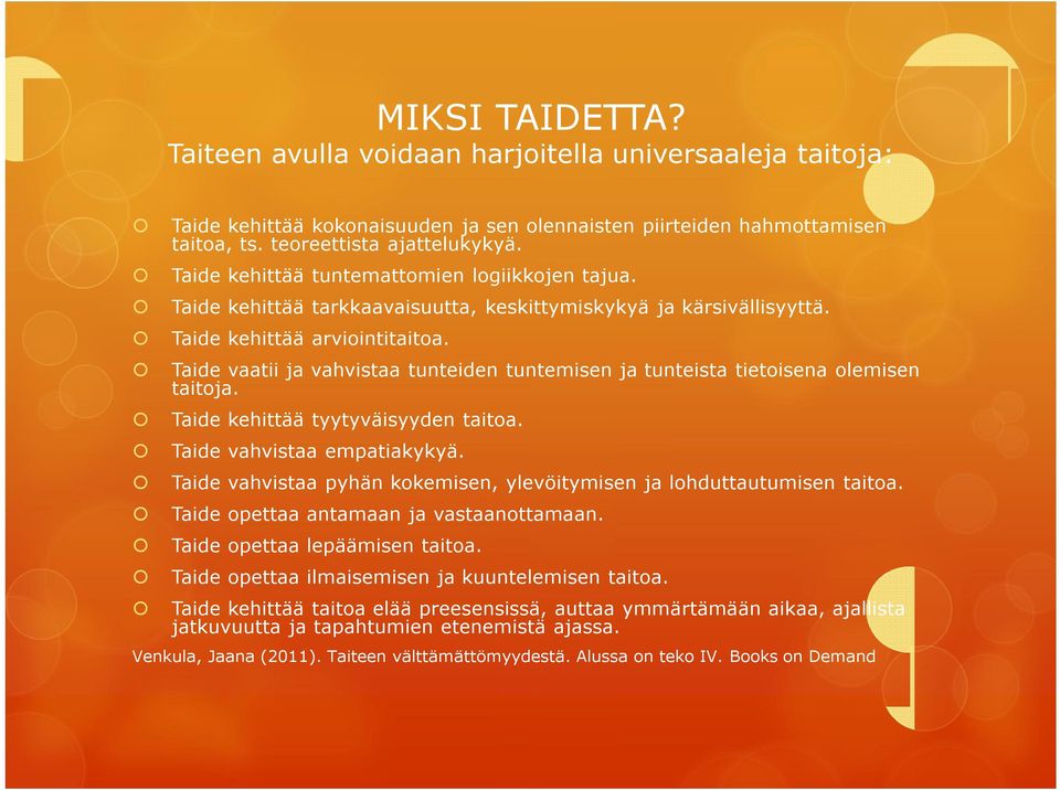 Taide vaatii ja vahvistaa tunteiden tuntemisen ja tunteista tietoisena olemisen taitoja. Taide kehittää tyytyväisyyden taitoa. Taide vahvistaa empatiakykyä.