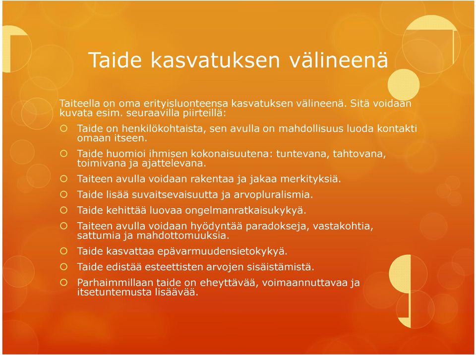 Taide huomioi ihmisen kokonaisuutena: tuntevana, tahtovana, toimivana ja ajattelevana. Taiteen avulla voidaan rakentaa ja jakaa merkityksiä.