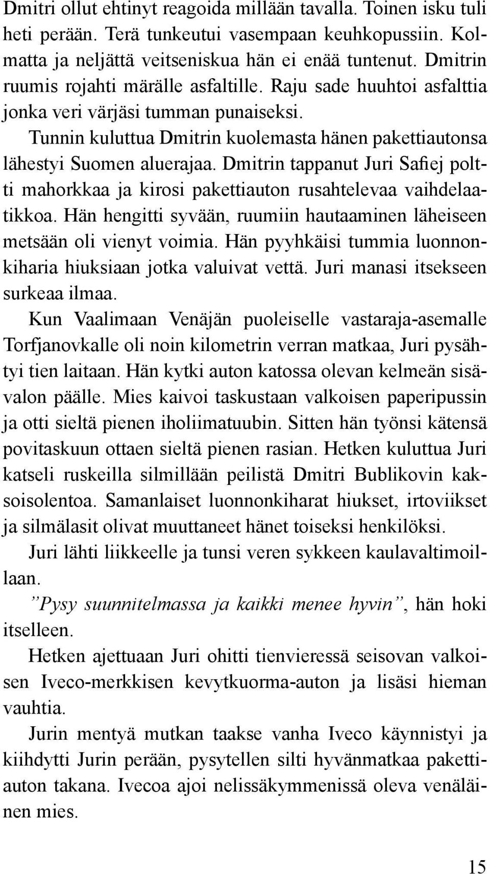 Dmitrin tappanut Juri Safiej poltti mahorkkaa ja kirosi pakettiauton rusahtelevaa vaihdelaatikkoa. Hän hengitti syvään, ruumiin hautaaminen läheiseen metsään oli vienyt voimia.