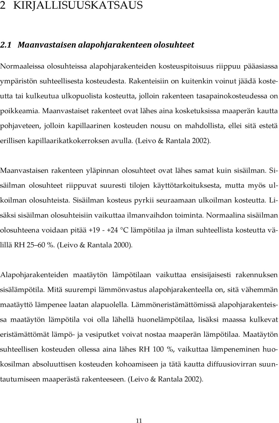 Maanvastaiset rakenteet ovat lähes aina kosketuksissa maaperän kautta pohjaveteen, jolloin kapillaarinen kosteuden nousu on mahdollista, ellei sitä estetä erillisen kapillaarikatkokerroksen avulla.