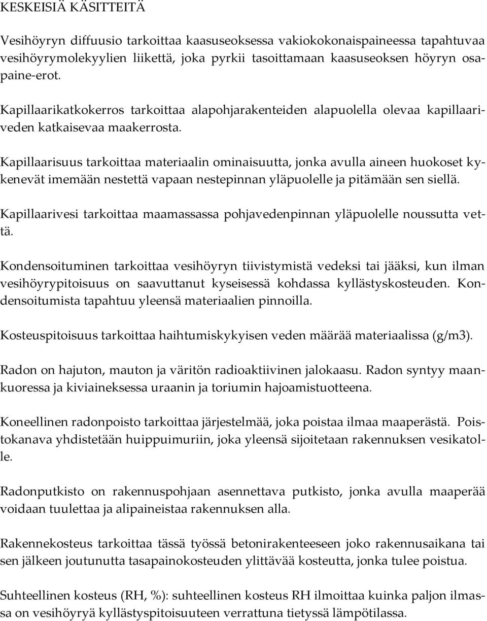 Kapillaarisuus tarkoittaa materiaalin ominaisuutta, jonka avulla aineen huokoset kykenevät imemään nestettä vapaan nestepinnan yläpuolelle ja pitämään sen siellä.
