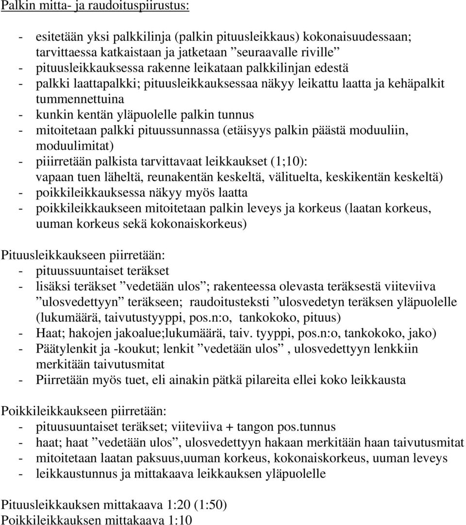 pituussunnassa (etäisyys palkin päästä moduuliin, moduulimitat) - piiirretään palkista tarvittavaat leikkaukset (1;10): vapaan tuen läheltä, reunakentän keskeltä, välituelta, keskikentän keskeltä) -