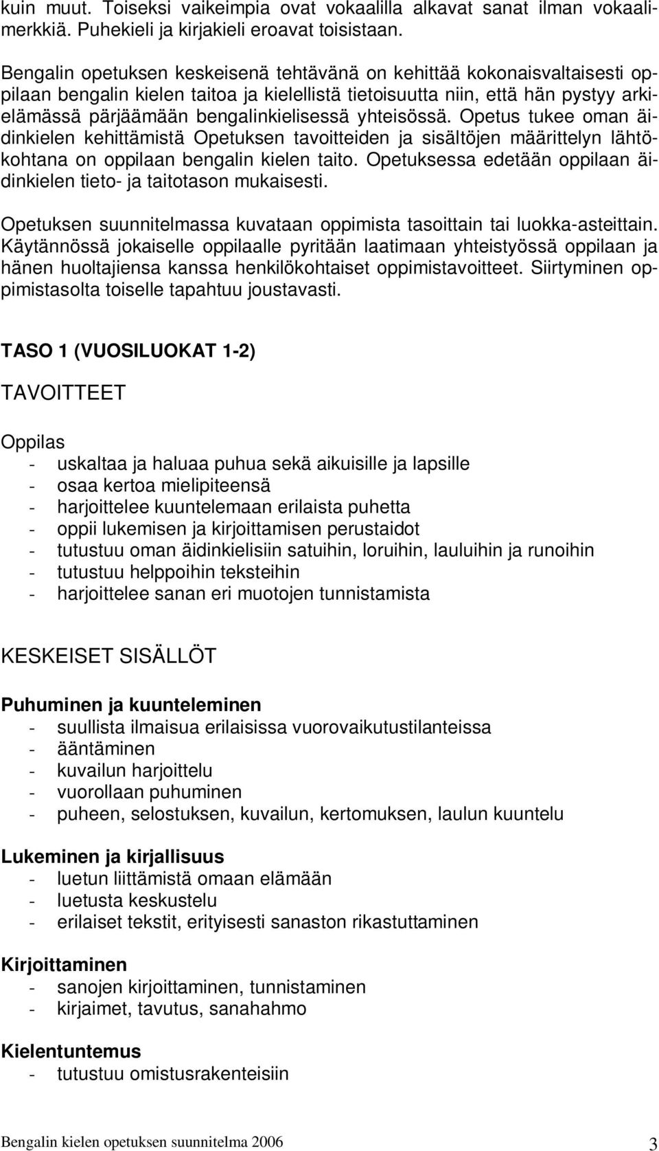 yhteisössä. Opetus tukee oman äidinkielen kehittämistä Opetuksen tavoitteiden ja sisältöjen määrittelyn lähtökohtana on oppilaan bengalin kielen taito.