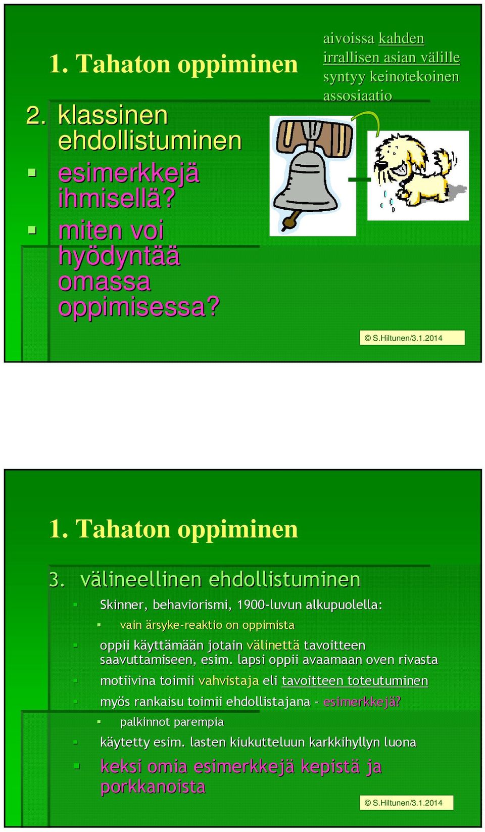 välineellinen ehdollistuminen Skinner, behaviorismi, 1900-luvun alkupuolella: vain ärsyke-reaktio reaktio on oppimista oppii käyttk yttämään n jotain välinettä