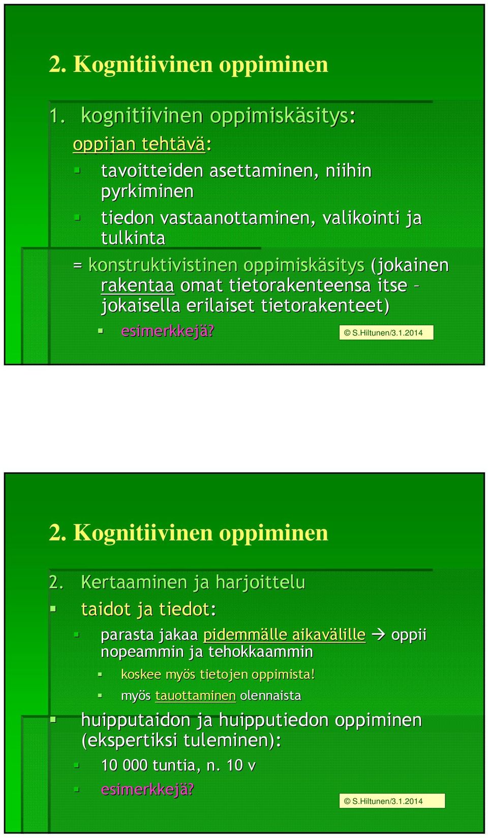 konstruktivistinen oppimiskäsitys sitys (jokainen rakentaa omat tietorakenteensa itse jokaisella erilaiset tietorakenteet) esimerkkejä? 2.