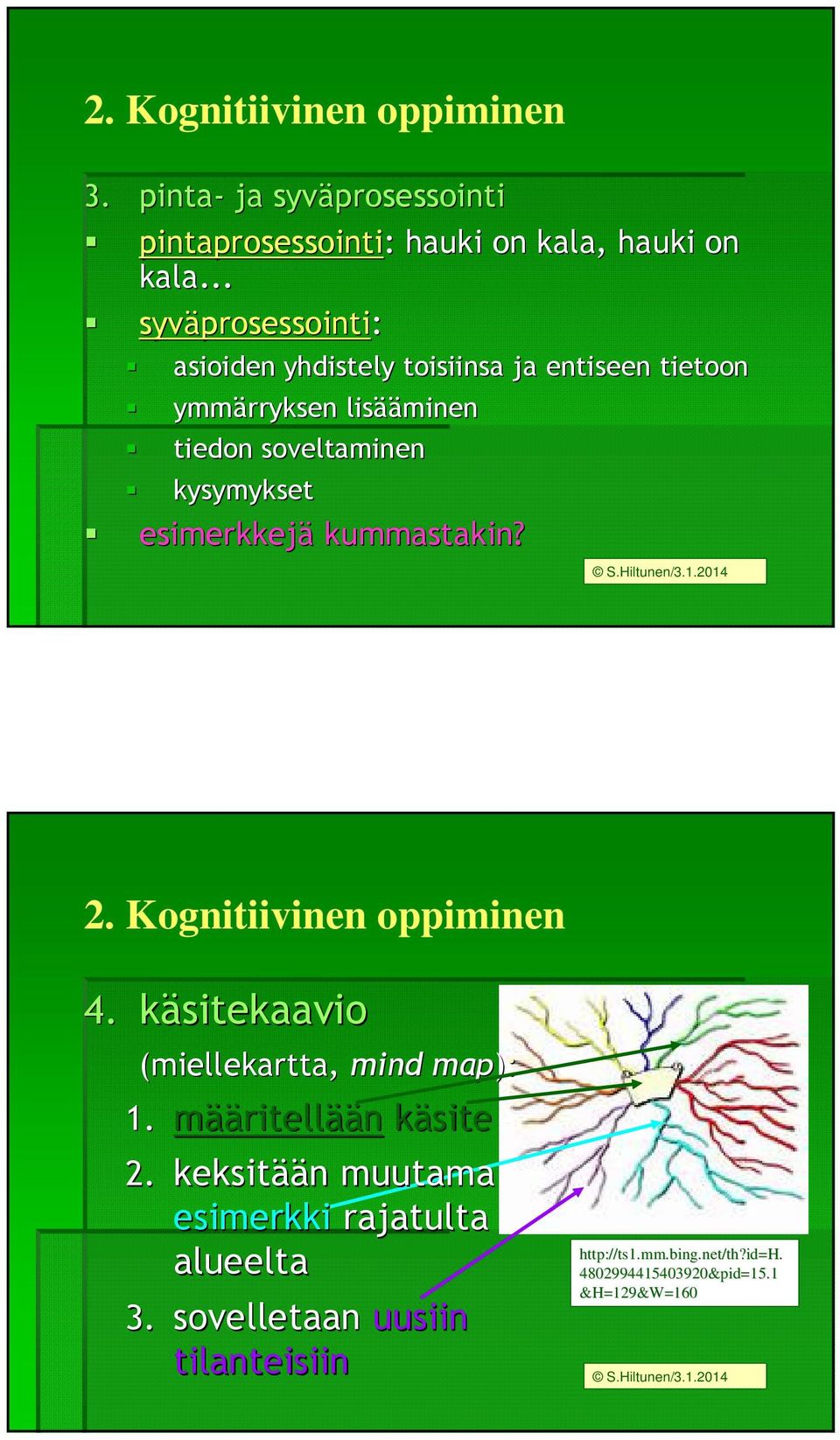 kysymykset esimerkkejä kummastakin? 2. Kognitiivinen oppiminen 4. käsitekaavio (miellekartta, mind map): 1. määritellään käsite 2.