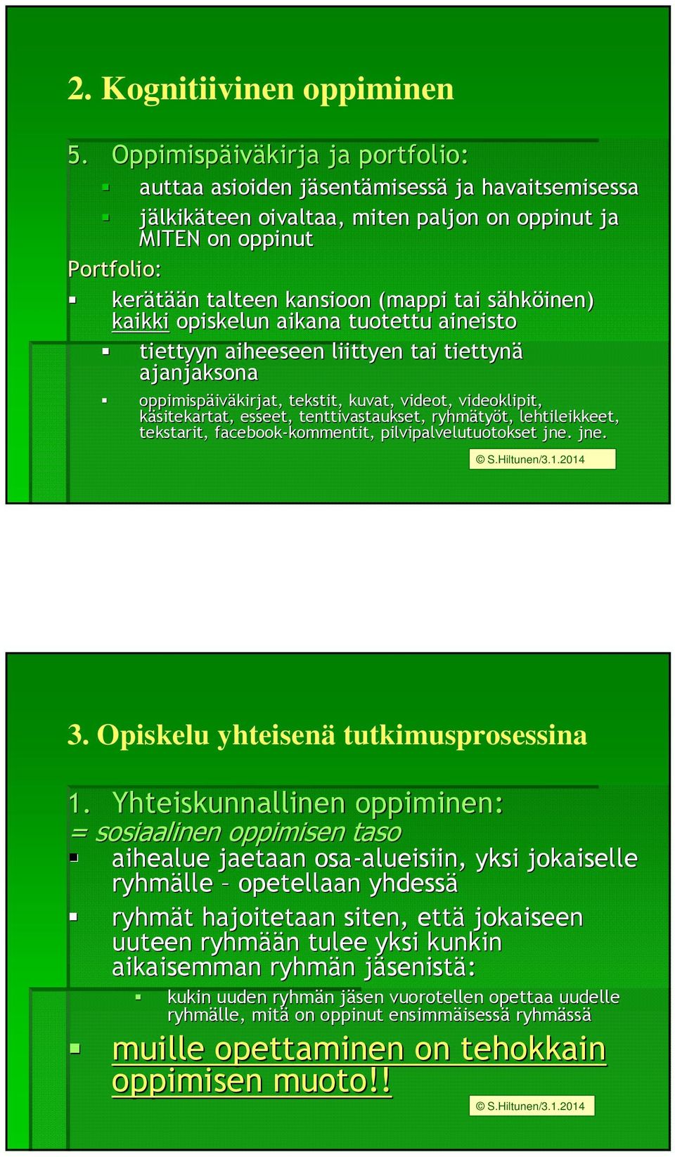 (mappi tai sähks hköinen) kaikki opiskelun aikana tuotettu aineisto tiettyyn aiheeseen liittyen tai tiettynä ajanjaksona oppimispäiv iväkirjat, tekstit, kuvat, videot, videoklipit, käsitekartat,