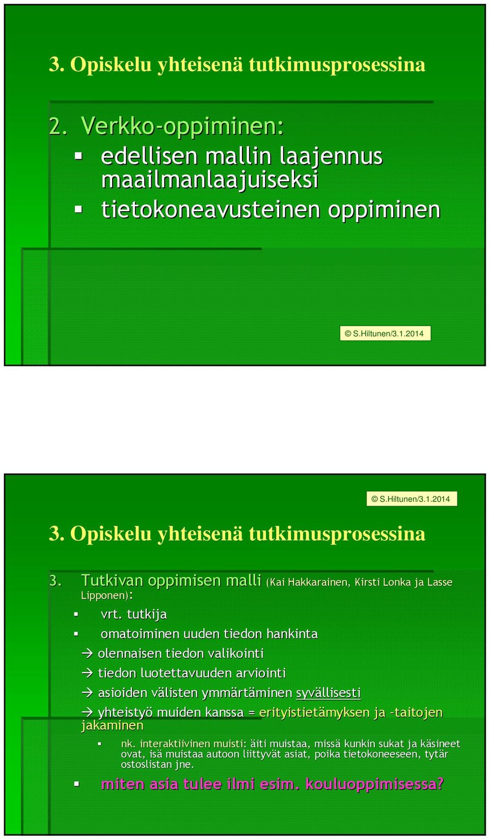 tutkija omatoiminen uuden tiedon hankinta olennaisen tiedon valikointi tiedon luotettavuuden arviointi asioiden välisten v ymmärt rtäminen syvällisesti yhteistyö muiden kanssa