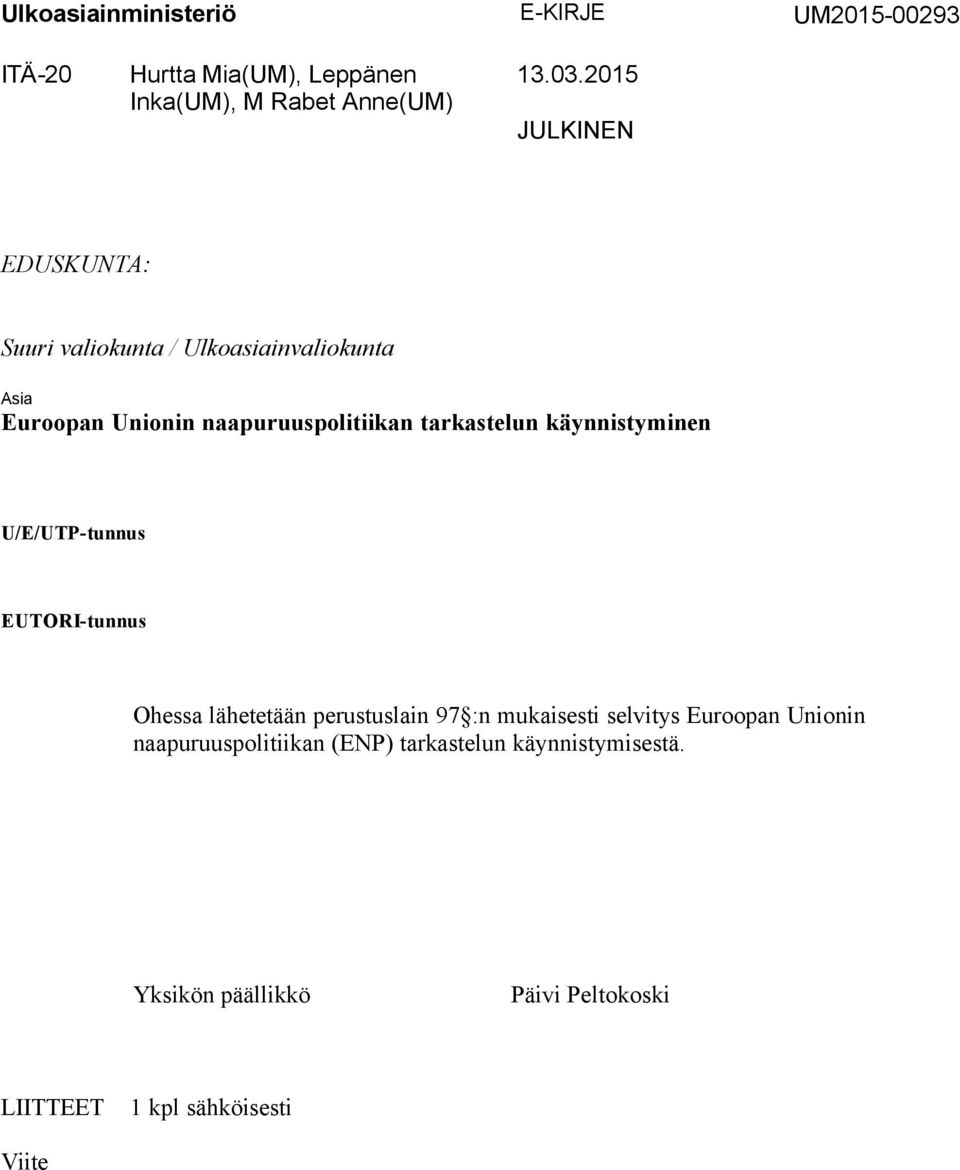 tarkastelun käynnistyminen U/E/UTPtunnus EUTORItunnus Ohessa lähetetään perustuslain 97 :n mukaisesti selvitys