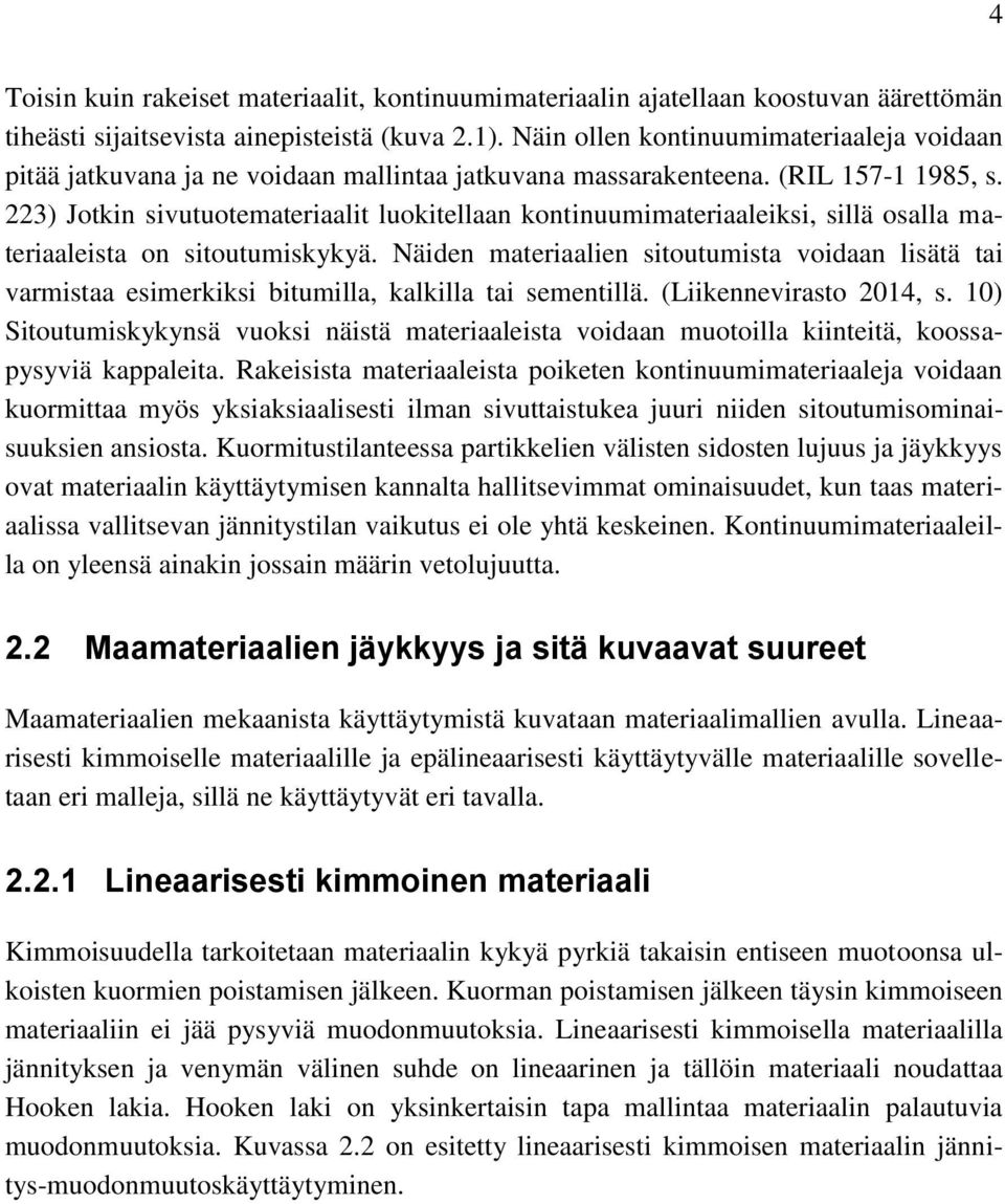 223) Jotkin sivutuotemateriaalit luokitellaan kontinuumimateriaaleiksi, sillä osalla materiaaleista on sitoutumiskykyä.