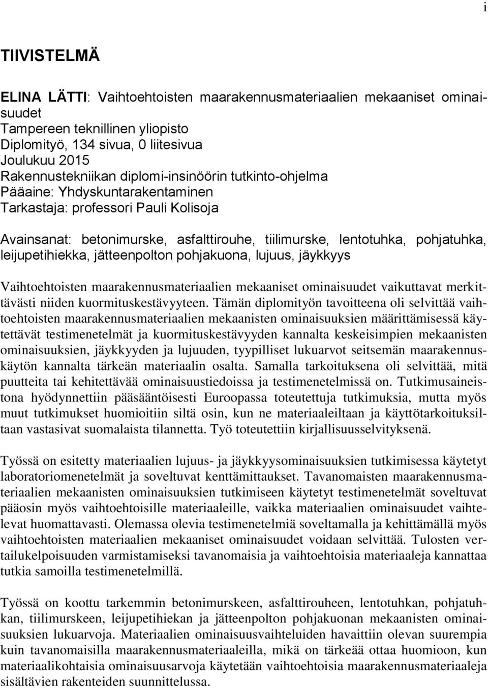 leijupetihiekka, jätteenpolton pohjakuona, lujuus, jäykkyys Vaihtoehtoisten maarakennusmateriaalien mekaaniset ominaisuudet vaikuttavat merkittävästi niiden kuormituskestävyyteen.